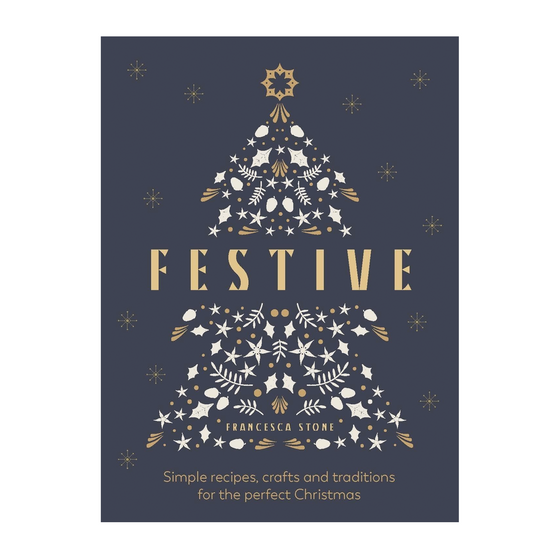 Festive: Simple Recipes, Crafts & Traditions