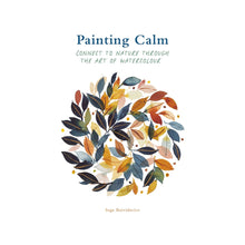  Painting Calm - Connect to Nature through the Art of Watercolour