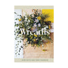 Wreaths: Fresh, Foraged and Dried Floral Arrangements