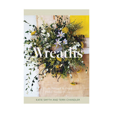  Wreaths: Fresh, Foraged and Dried Floral Arrangements